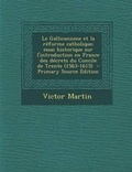 Cover: Le Gallicanisme Et La Reforme Catholique; Essai Historique Sur L'Introduction En France Des Decrets Du Concile de Trente (1563-1615) - Primary Source Edition - Nabu Press