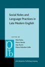 Cover: Social Roles and Language Practices in Late Modern English - John Benjamins Publishing Co