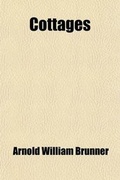 Cover: Cottages; Or, Hints on Economical Building, Containing Twenty-Four Plates of Medium and Low Cost Houses, Contributed by Different New York Architechts. Together with Descriptive Letterpress, Giving Practical Suggestions for Cottage Building - General Books