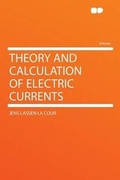 Cover: Theory and Calculation of Electric Currents - HardPress Ltd