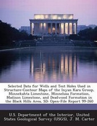 Enlarge image Cover: Selected Data for Wells and Test Holes Used in Structure-Contour Maps of the Inyan Kara Group, Minnekahta Limestone, Minnelusa Formation, Madison Limestone, and Deadwood Formation in the Black Hills Area, SD - Bibliogov