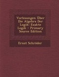 Cover: Vorlesungen Uber Die Algebra Der Logik - Nabu Press