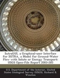 Enlarge image Cover: SutraGUI, a Graphical-user Interface for SUTRA, a Model for Ground-Water Flow with Solute or Energy Transport - BiblioBazaar, LLC