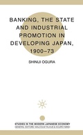 Cover: Banking, The State and Industrial Promotion in Developing Japan, 1900-73 - Palgrave Macmillan