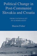 Cover: Political Change in Post-Communist Slovakia and Croatia: From Nationalist to Europeanist - Palgrave MacMillan