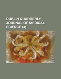 Cover: Dublin Quarterly Journal of Medical Science (3) - Rarebooksclub.com