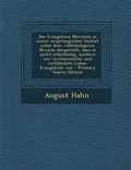 Cover: Das Evangelium Marcions in Seiner Ursprunglichen Gestalt Nebst Dem Vollstandigsten Beweise Dargestellt, Dass Es Nicht Selbstandig, Sondern Ein Verstummeltes Und Verfalschtes Lukas-Evangelium War - Nabu Press