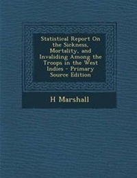 Enlarge image Cover: Statistical Report on the Sickness, Mortality, and Invaliding Among the Troops in the West Indies - Nabu Press