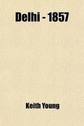 Cover: Delhi - 1857; The Siege, Assault, and Capture - Rarebooksclub.com