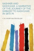 Cover: Kashmir and Kashghar. a Narrative of the Journey of the Embassy to Kashghar in 1873-74 - HardPress Ltd