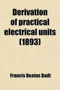 Cover: Derivation of Practical Electrical Units - General Books