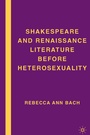 Cover: Shakespeare and Renaissance Literature before Heterosexuality - Palgrave MacMillan