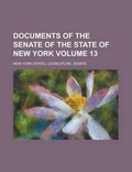 Cover: Documents of the Senate of the State of New York Volume 13 - Rarebooksclub.com