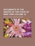Cover: Documents of the Senate of the State of New York Volume 18 - Rarebooksclub.com