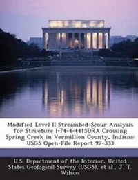 Enlarge image Cover: Modified Level II Streambed-Scour Analysis for Structure I-74-4-4415dra Crossing Spring Creek in Vermillion County, Indiana - BiblioBazaar, LLC