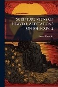 Cover: Scripture Views of Heaven, Meditations on John XIV. 2 - Nabu Press