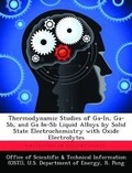 Cover: Thermodynamic Studies of Ga-In, Ga-Sb, and Ga In-Sb Liquid Alloys by Solid State Electrochemistry with Oxide Electrolytes - Biblioscholar