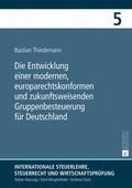 Cover: Die Entwicklung einer modernen, europarechtskonformen und zukunftsweisenden Gruppenbesteuerung fuer Deutschland - Peter Lang Verlag
