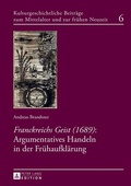 Cover: &laquo;Franckreichs Geist&raquo; (1689): Argumentatives Handeln in der Fr&uuml;haufkl&auml;rung - Peter Lang Verlag