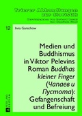 Cover: Medien und Buddhismus in Viktor Pelevins Roman &laquo;Buddhas kleiner Finger&raquo; (Capaev i Pustota): Gefangenschaft und Befreiung - Peter Lang Verlag