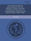 Cover: The Social and Cultural Constructions of the Self-Identity of White American Corporate Businesswomen in Historiography - Proquest, Umi Dissertation Publishing