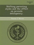 Cover: Shifting Parenting Styles and the Effect on Juvenile Delinquency - Proquest, Umi Dissertation Publishing
