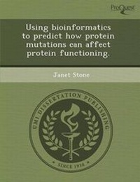 Enlarge image Cover: Using Bioinformatics to Predict How Protein Mutations Can Affect Protein Functioning - Proquest, Umi Dissertation Publishing