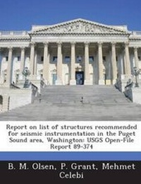 Enlarge image Cover: Report on List of Structures Recommended for Seismic Instrumentation in the Puget Sound Area, Washington - Bibliogov