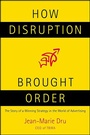 Cover: How Disruption Brought Order - St. Martin's Press