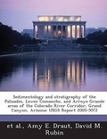 Cover: Sedimentology and Stratigraphy of the Palisades, Lower Comanche, and Arroyo Grande Areas of the Colorado River Corridor, Grand Canyon, Arizona - Bibliogov
