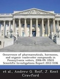 Cover: Occurrence of Pharmaceuticals, Hormones, and Organic Wastewater Compounds in Pennsylvania Waters, 2006-09 - Bibliogov