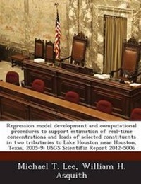 Enlarge image Cover: Regression Model Development and Computational Procedures to Support Estimation of Real-Time Concentrations and Loads of Selected Constituents in Two Tributaries to Lake Houston Near Houston, Texas, 2005-9 - Bibliogov