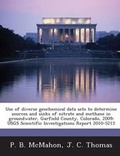 Cover: Use of Diverse Geochemical Data Sets to Determine Sources and Sinks of Nitrate and Methane in Groundwater, Garfield County, Colorado, 2009 - Bibliogov