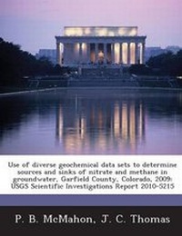 Enlarge image Cover: Use of Diverse Geochemical Data Sets to Determine Sources and Sinks of Nitrate and Methane in Groundwater, Garfield County, Colorado, 2009 - Bibliogov