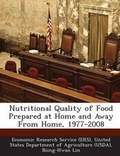 Cover: Nutritional Quality of Food Prepared at Home and Away from Home, 1977-2008 - Bibliogov