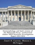 Cover: Geomorphology and Bank Erosion of the Matanuska River, Southcentral Alaska - Bibliogov
