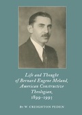 Cover: Life and Thought of Bernard Eugene Meland, American Constructive Theologian, 1899-1993 - Cambridge Scholars Publishing
