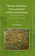 Cover: The Rise of Medieval Towns and States in East Central Europe - Brill