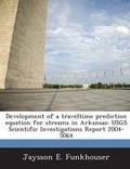 Cover: Development of a Traveltime Prediction Equation for Streams in Arkansas - Bibliogov