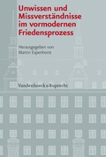 Cover: Unwissen und Missverst&auml;ndnisse im vormodernen Friedensprozess - Vandenhoeck & Ruprecht
