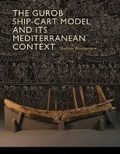 Cover: The Gurob Ship-Cart Model and Its Mediterranean Context - Texas A & M University Press