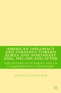 Cover: American Diplomacy and Strategy toward Korea and Northeast Asia, 1882 - 1950 and After - Palgrave MacMillan