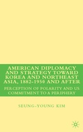 Cover: American Diplomacy and Strategy toward Korea and Northeast Asia, 1882 - 1950 and After - Palgrave MacMillan