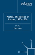 Cover: Pirates? The Politics of Plunder, 1550-1650 - Palgrave Macmillan