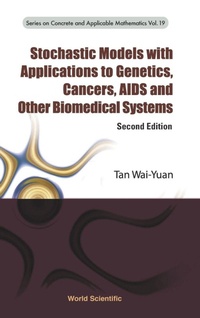Enlarge image Cover: Stochastic Models With Applications To Genetics, Cancers, Aids And Other Biomedical Systems - World Scientific Publishing Co Pte Ltd