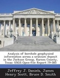Cover: Analysis of Borehole Geophysical Information Across a Uranium Deposit in the Jackson Group, Karnes County, Texas - Bibliogov