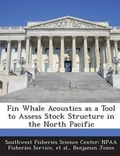 Cover: Fin Whale Acoustics as a Tool to Assess Stock Structure in the North Pacific - BiblioBazaar, LLC