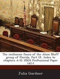 Cover: The molluscan fauna of the Alum Bluff group of Florida, Part IX, Index to chapters A-H - BiblioBazaar, LLC