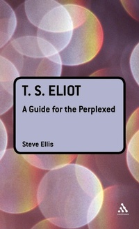 Enlarge image Cover: T. S. Eliot: A Guide for the Perplexed - Continuum International Publishing Group Ltd.