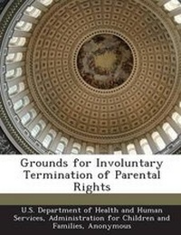 Enlarge image Cover: Grounds for Involuntary Termination of Parental Rights - Bibliogov